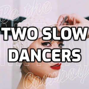 Two Slow Dancers
