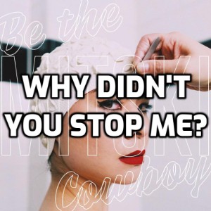 Why Didn't You Stop Me