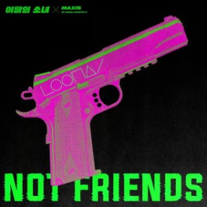 Not Friends (Heejin, Kim Lip, Jinsoul, Yves)
