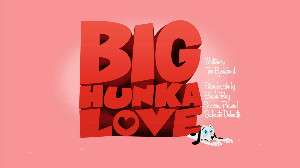 Big Hunka Love