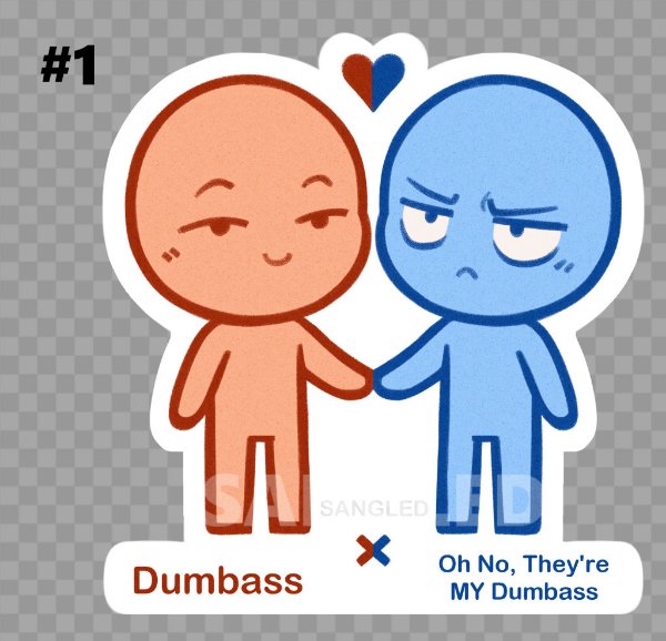 Dumbass X Oh No, They're MY Dumbass
