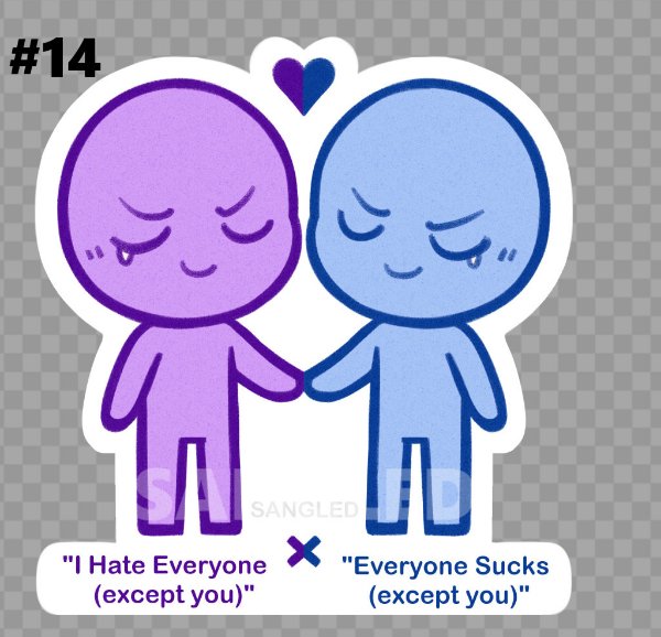 "I Hate Everyone (except you)" X "Everyone Sucks (except you)"