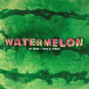 Watermelon - John + Jane Q. Public