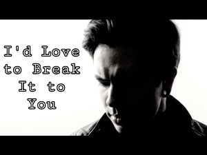 I’d Love To Break It To You