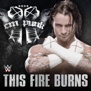 CM Punk – This Fire Burns