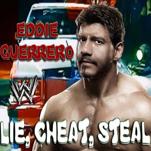 Eddie Guerrero – Lie, Cheat, Steal