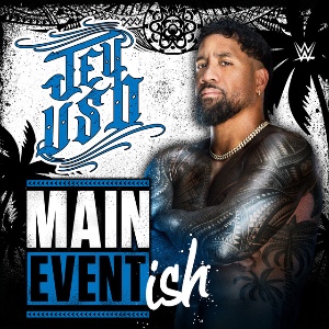 Jey Uso – Main Event Ish