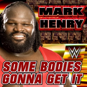 Mark Henry – Some Bodies Gonna Get It