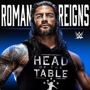 Roman Reigns – Head of the Table
