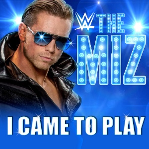 The Miz – I Came to Play