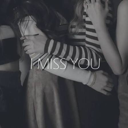 I miss you