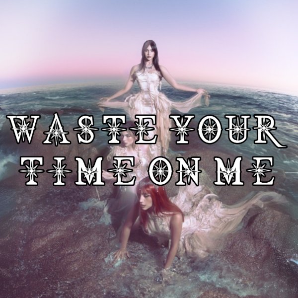 Waste Your Time On Me