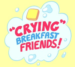 Crying Breakfast Friends Theme Song