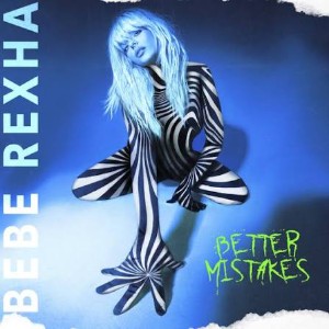 Better Mistakes - Bebe Rexha