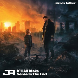 It'll All Make Sense In The End - James Arthur