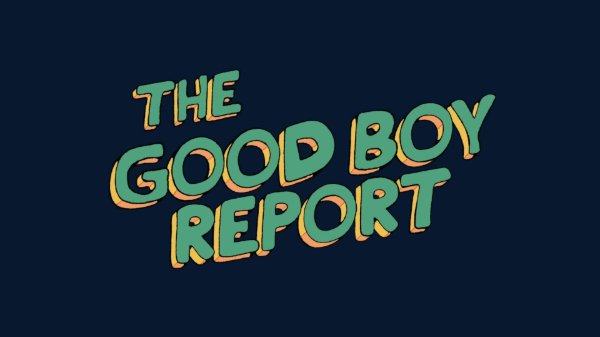 The Good Boy Report
