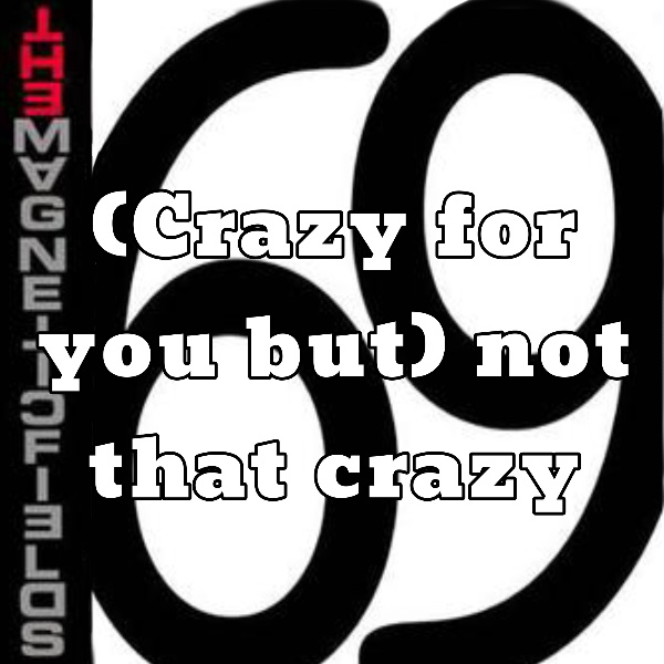 (Crazy for you but) not that crazy
