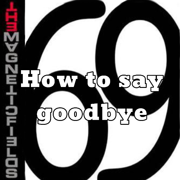 How to say goodbye