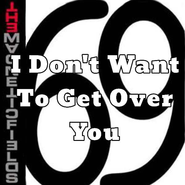 I don’t want to get over you