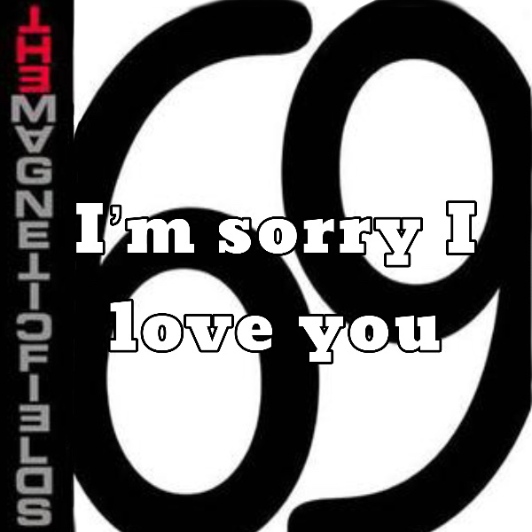 I’m sorry I love you