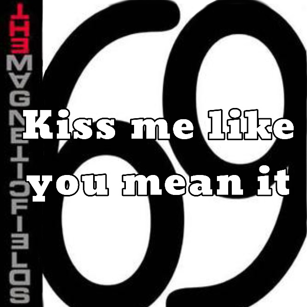 Kiss me like you mean it