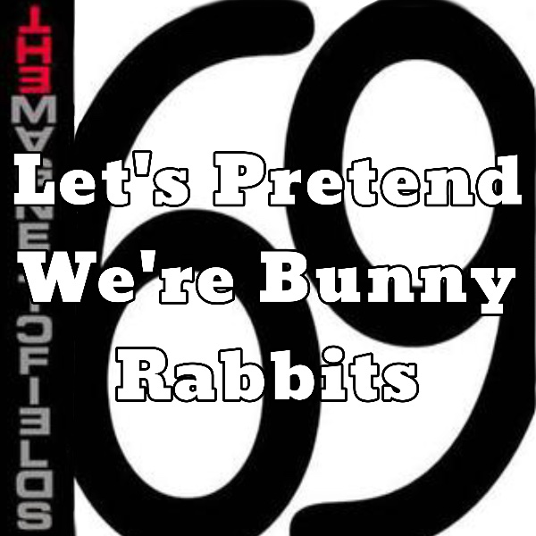 Let’s pretend we’re bunny rabbits