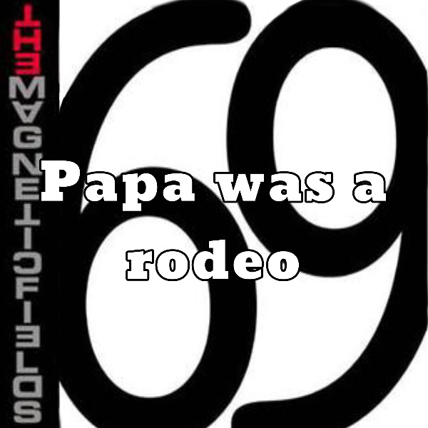 Papa was a rodeo