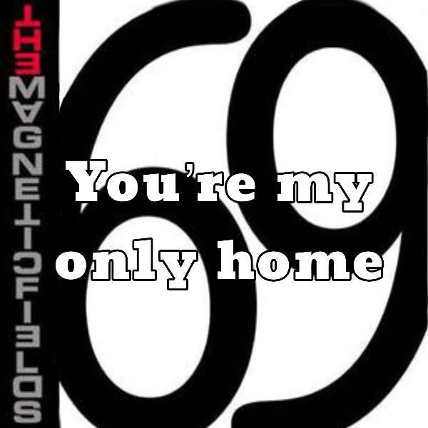 You’re my only home