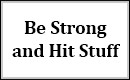Be Strong and Hit Stuff