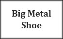 Big Metal Shoe