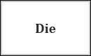 Die