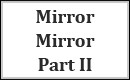 Mirror Mirror - Part II