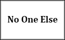 No One Else