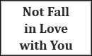 Not Fall in Love with You