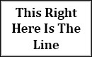 This Right Here Is The Line