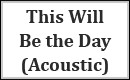 This Will Be the Day (Acoustic)