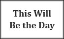 This Will Be the Day