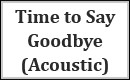 Time to Say Goodbye (Acoustic)