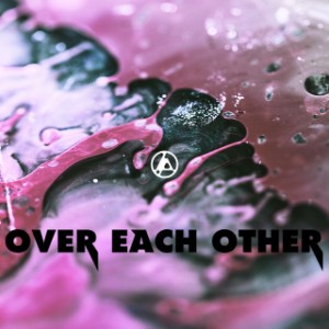 Over Each Other