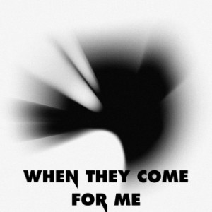 When They Come for Me