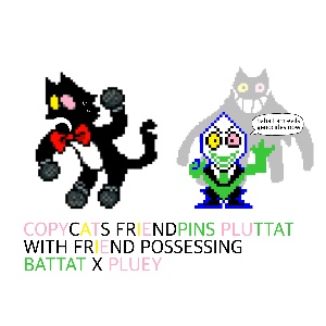 copycats friendpins pluttat with friend possessing battat x pluey