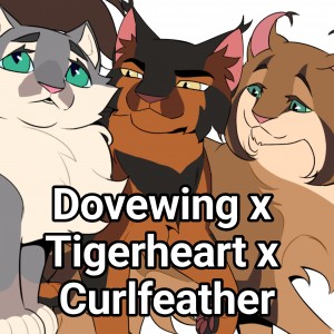 Dovewing x Tigerheart x Curlfeather