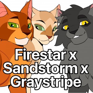 Firestar x Sandstorm x Graystripe