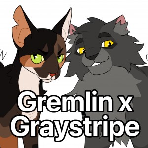 Gremlin x Graystripe