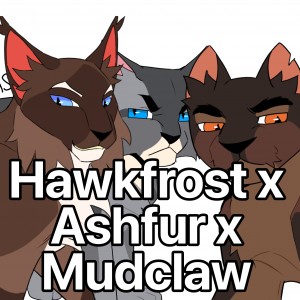 Hawkfrost x Ashfur x Mudclaw