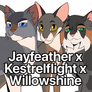 Jayfeather x Kestrelflight x Willowshine