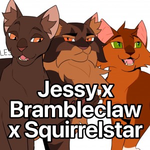 Jessy x Brambleclaw x Squirrelstar