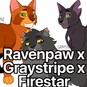 Ravenpaw x Graystripe x Firestar
