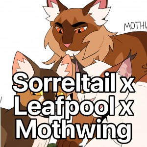 Sorreltail x Leafpool x Mothwing