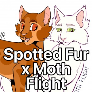 Spotted Fur x Moth Flight